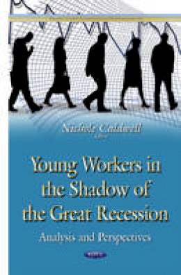 Nichole Caldwell - Young Workers in the Shadow of the Great Recession: Analysis & Perspectives - 9781634821841 - V9781634821841