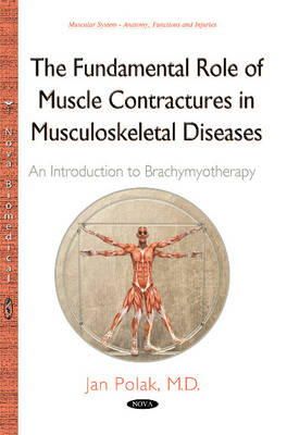 Jan Polak - Fundamental Role of Muscle Contractures in Musculoskeletal Diseases: An Introduction to Brachymyotherapy - 9781634823012 - V9781634823012