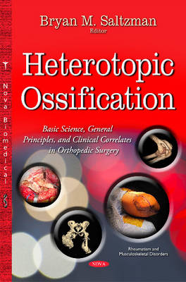Bryanm Saltzman - Heterotopic Ossification: Basic Science, General Principles & Clinical Correlates in Orthopedic Surgery - 9781634828994 - V9781634828994