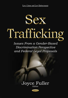 Joyce Fuller (Ed.) - Sex Trafficking: Issues from a Gender-Based Discrimination Perspective & Federal Legal Proposals - 9781634834506 - V9781634834506