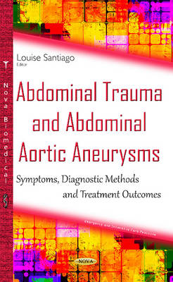 Louise Santiago - Abdominal Trauma & Abdominal Aortic Aneurysms: Symptoms, Diagnostic Methods & Treatment Outcomes - 9781634834827 - V9781634834827