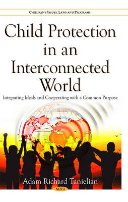 Adam Richard Tanielian - Child Protection in an Interconnected World: Integrating Ideals & Cooperating with a Common Purpose - 9781634836036 - V9781634836036