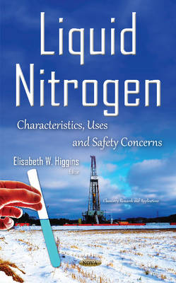 Elisabeth W. Higgins (Ed.) - Liquid Nitrogen: Characteristics, Uses & Safety Concerns - 9781634837644 - V9781634837644