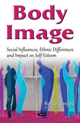 Rafael Vargas (Ed.) - Body Image: Social Influences, Ethnic Differences & Impact on Self-Esteem - 9781634838702 - V9781634838702