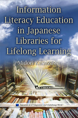 Midori Kanazawa - Information Literacy Education in Japanese Libraries for Lifelong Learning - 9781634839907 - V9781634839907