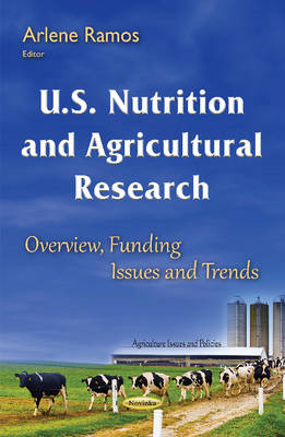 Arlene Ramos - U.S. Nutrition & Agricultural Research: Overview, Funding Issues & Trends - 9781634841702 - V9781634841702