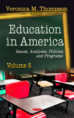 Veronica M. Thompson (Ed.) - Education in America: Issues, Analyses, Policies & Programs -- Volume 5 - 9781634843737 - V9781634843737