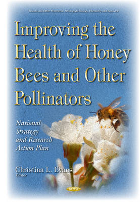 Christina L.S. Evans (Ed.) - Improving the Health of Honey Bees & Other Pollinators: National Strategy & Research Action Plan - 9781634843775 - V9781634843775