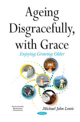 Michael John Lowis - Ageing Disgracefully, with Grace - 9781634844888 - V9781634844888