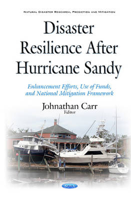 Johnathan Carr (Ed.) - Disaster Resilience after Hurricane Sandy: Enhancement Efforts, Use of Funds, & National Mitigation Framework - 9781634846455 - V9781634846455