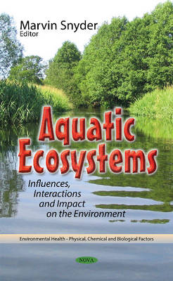 Marvin Snyder (Ed.) - Aquatic Ecosystems: Influences, Interactions & Impact on the Environment - 9781634846868 - V9781634846868