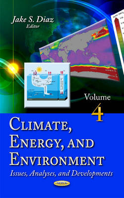 Jake S. Diaz (Ed.) - Climate, Energy & Environment: Issues, Analyses & Developments -- Volume 4 - 9781634847520 - V9781634847520