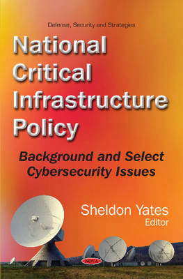 Sheldon Yates - National Critical Infrastructure Policy: Background & Select Cybersecurity Issues - 9781634847568 - V9781634847568