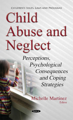 Michelle Martinez (Ed.) - Child Abuse & Neglect: Perceptions, Psychological Consequences & Coping Strategies - 9781634847858 - V9781634847858