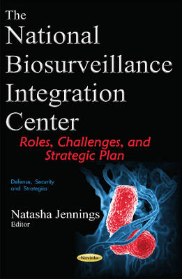 Natasha Jennings (Ed.) - National Biosurveillance Integration Center: Roles, Challenges, & Strategic Plan - 9781634849241 - V9781634849241