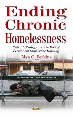 Mya C. Perkins (Ed.) - Ending Chronic Homelessness: Federal Strategy & the Role of Permanent Supportive Housing - 9781634850629 - V9781634850629