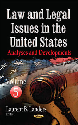 Laurentb Landers - Law & Legal Issues in the United States: Analyses & Developments -- Volume 5 - 9781634852623 - V9781634852623