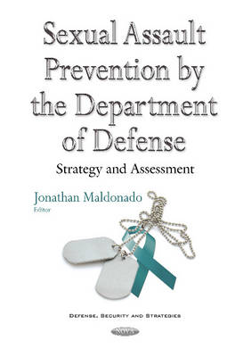 Jonathan Maldonado - Sexual Assault Prevention by the Department of Defense: Strategy & Assessment - 9781634853514 - V9781634853514