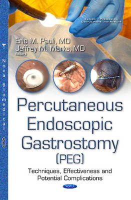 Jeffrey Marks (Ed.) - Percutanous Endoscopic Gastrostomy (PEG): Techniques, Effectiveness & Potential Complications - 9781634856065 - V9781634856065