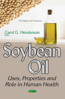 Carolg Henderson - Soybean Oil: Uses, Properties & Role in Human Health - 9781634857468 - V9781634857468