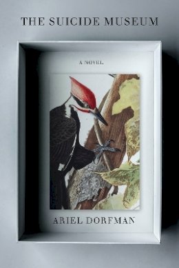 Ariel Dorfman - The Suicide Museum: A Novel - 9781635423891 - 9781635423891