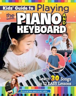 Emily Arrow - Kids' Guide to Playing the Piano and Keyboard: Learn 30 Songs in 7 Easy Lessons - 9781641243360 - 9781641243360