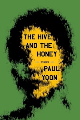 Paul Yoon - The Hive and the Honey: Stories - 9781668020791 - 9781668020791