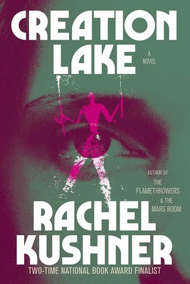 Rachel Kushner - Creation Lake: A Novel - 9781668077412 - V9781668077412