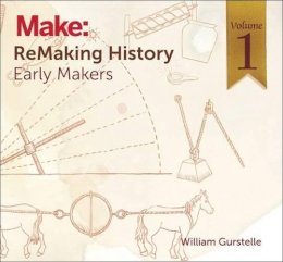 William Gurstelle - ReMaking History, Volume 1 - 9781680450606 - V9781680450606