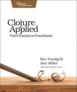 Alex Miller - Clojure Applied - 9781680500745 - V9781680500745