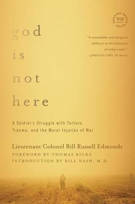 Lieutenant Colonel Bill Russell Edmonds - God is Not Here - A Soldier`s Struggle with Torture, Trauma, and the Moral Injuries of War - 9781681771434 - V9781681771434