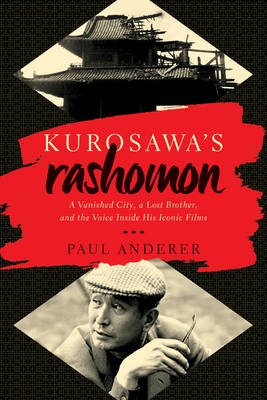 Paul Anderer - Kurosawa`s Rashomon - A Vanished City, a Lost Brother, and the Voice Inside His Iconic Films - 9781681772271 - V9781681772271