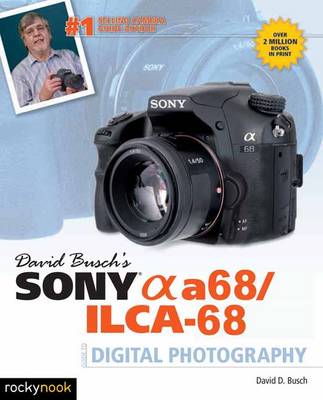 David D. Busch - David Busch´s Sony Alpha A68/ILCA-68 Guide to Digital Photography - 9781681981666 - V9781681981666