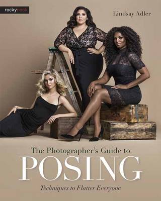 Lindsay Adler - Photographer s Guide to Posing, the: Techniques to Flatter Anyone - 9781681981949 - V9781681981949