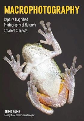 Dennis Quinn - Macrophotography: Capture Magnified Photographs of Nature´s Smallest Subjects - 9781682030769 - V9781682030769