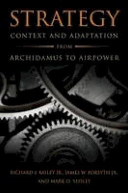 Richard Bailey - Strategy: Context and Adaptation from Archidamus to Airpower - 9781682470039 - V9781682470039