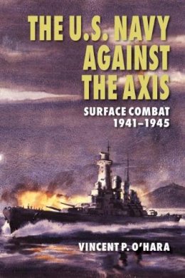 Vincent P. O´hara - The U.S. Navy Against the Axis: Surface Combat, 1941-1945 - 9781682471852 - V9781682471852