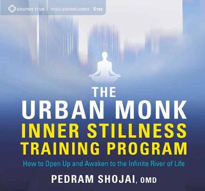 Pedram Shojai - The Urban Monk Inner Stillness Training Program: How to Open Up and Awaken to the Infinite River of Life - 9781683640264 - V9781683640264