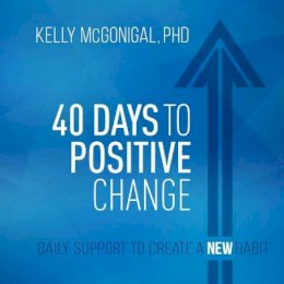 Kelly McGonigal - 40 Days to Positive Change: Daily Support to Create a New Habit - 9781683642855 - V9781683642855