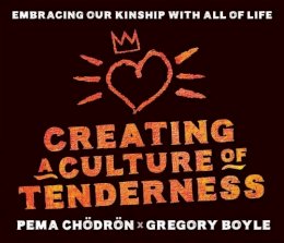 Pema Chodron - Creating a Culture of Tenderness: Embracing Our Kinship wit All of Life - 9781683643326 - V9781683643326