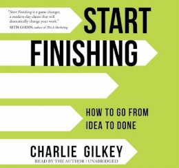 Charlie Gilkey - Start Finishing: How to Go from Idea to Done - 9781683643906 - V9781683643906