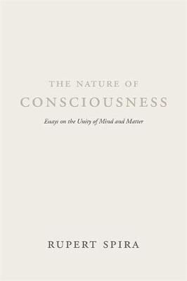 Rupert Spira - The Nature of Consciousness: Essays on the Unity of Mind and Matter - 9781684030002 - V9781684030002