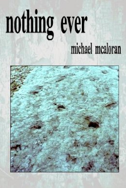 Michael McAloran - nothing ever - 9781716223457 - 9781716223457