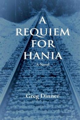 Greg Dinner - A REQUIEM FOR HANIA: A Novel - 9781737774303 - 9781737774303