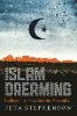 Peta Stephenson - Islam Dreaming: Indigenous Muslims in Australia - 9781742232478 - V9781742232478