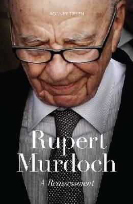 Rodney Tiffen - Rupert Murdoch: A Reassessment - 9781742233567 - V9781742233567