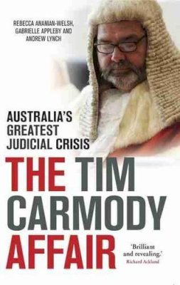 Ananian-Welsh, Rebecca; Appleby, Gabrielle; Lynch, Andrew - The Tim Carmody Affair: Australia's Greatest Judicial Crisis - 9781742234991 - V9781742234991