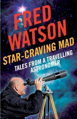 Fred Watson - Star-Craving Mad: Tales from a Travelling Astronomer - 9781742373768 - V9781742373768