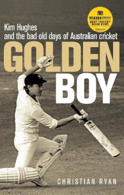 Christian Ryan - Golden Boy: Kim Hughes and the Bad Old Days of Australian Cricket - 9781742374635 - V9781742374635