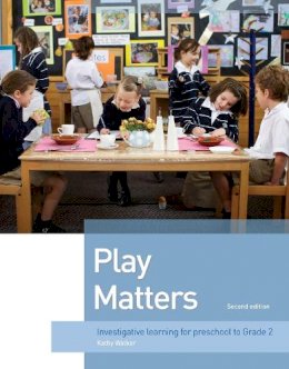 Kathy Walker - Play Matters: Investigative Learning for preschool to grade 2 - 9781742860060 - V9781742860060